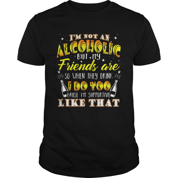 Other - Im Not An Alcoholic But My Friends Are So When They Drink I Do Too Cause